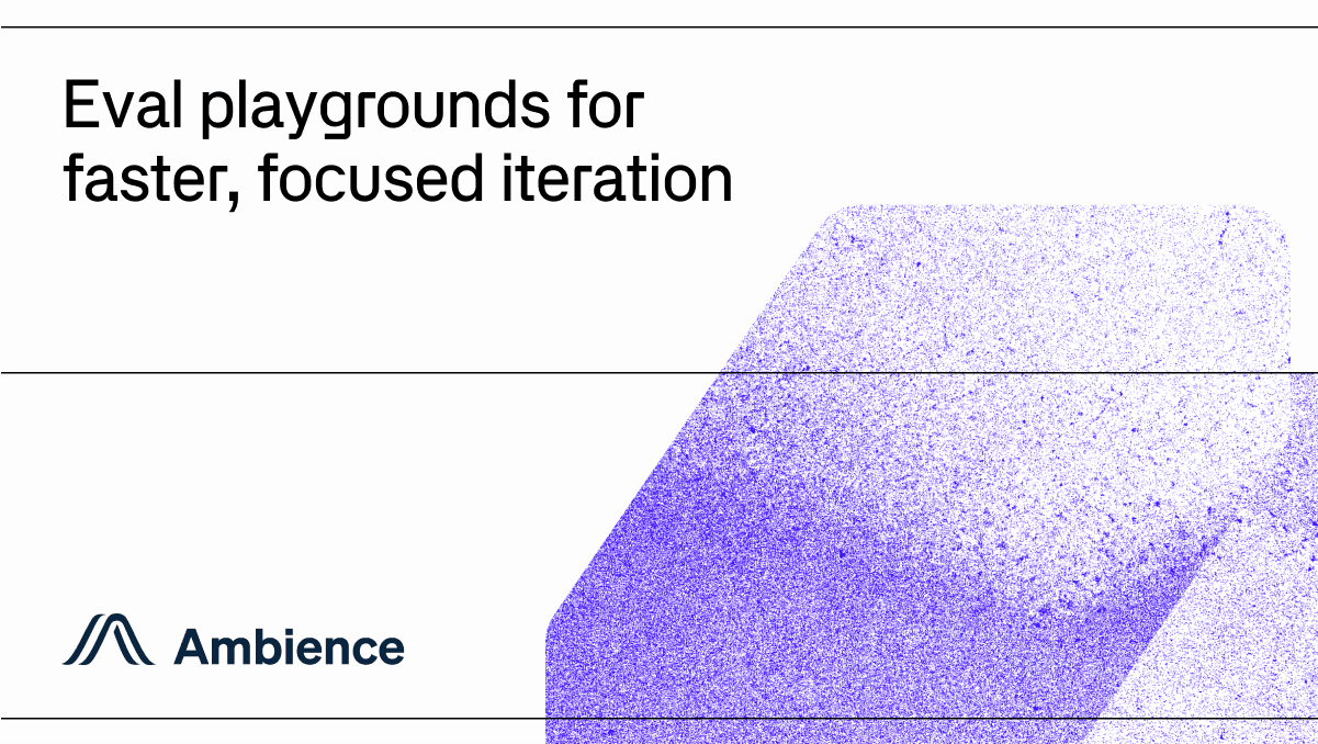 Eval playgrounds for faster, focused iteration