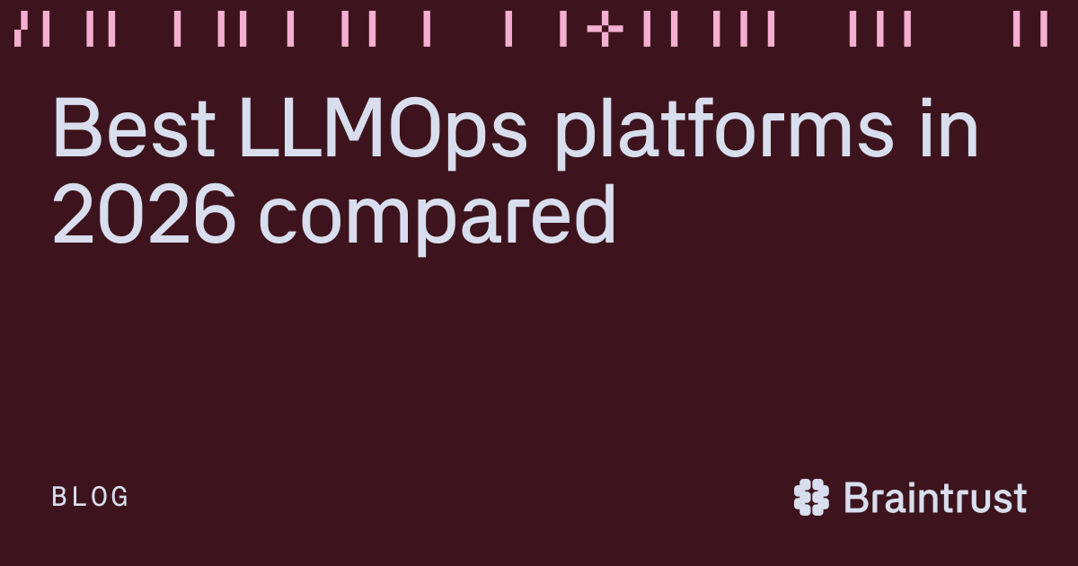 Best LLMOps platforms in 2026 compared - Articles - Braintrust