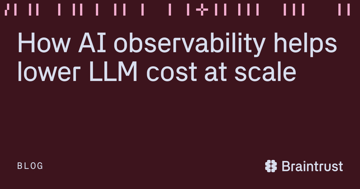 How AI observability helps lower LLM cost at scale - Articles - Braintrust