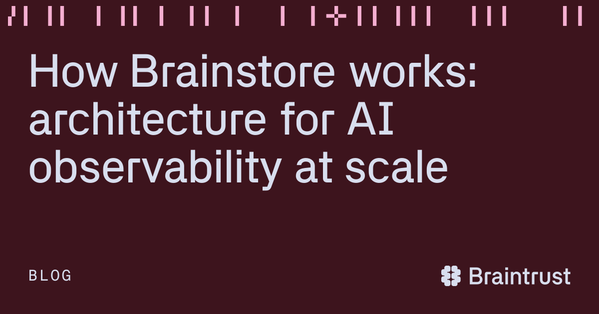 How Brainstore works: architecture for AI observability at scale - Blog ...