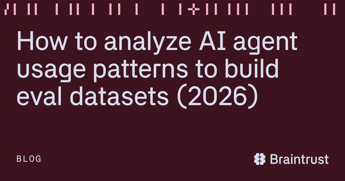 How to analyze AI agent usage patterns to build eval datasets (2026 ...
