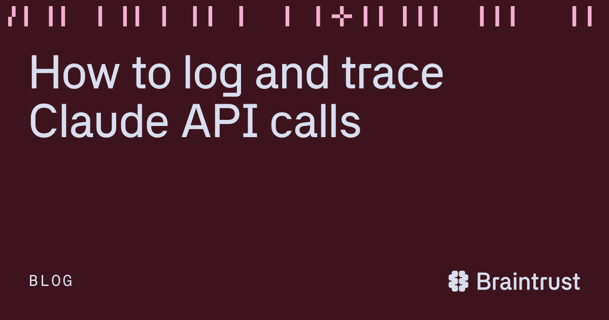 How to log and trace Claude API calls - Articles - Braintrust