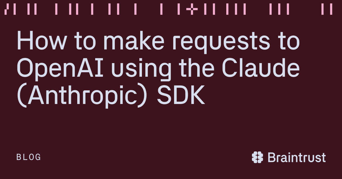 How to make requests to OpenAI using the Claude (Anthropic) SDK ...