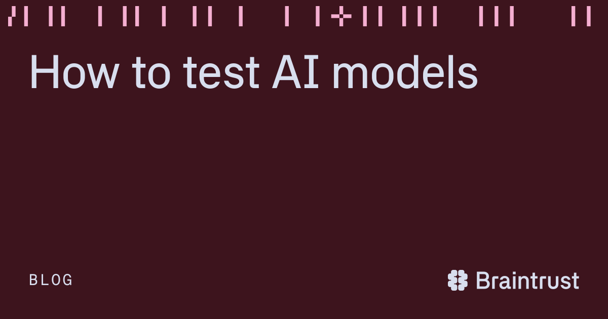 How to test AI models - Articles - Braintrust