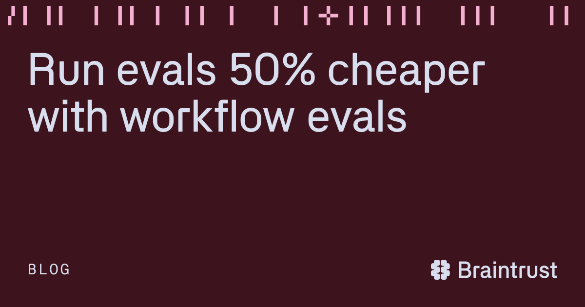 Braintrust — Run eval tasks and scorers through provider batch APIs at lower token costs, then…