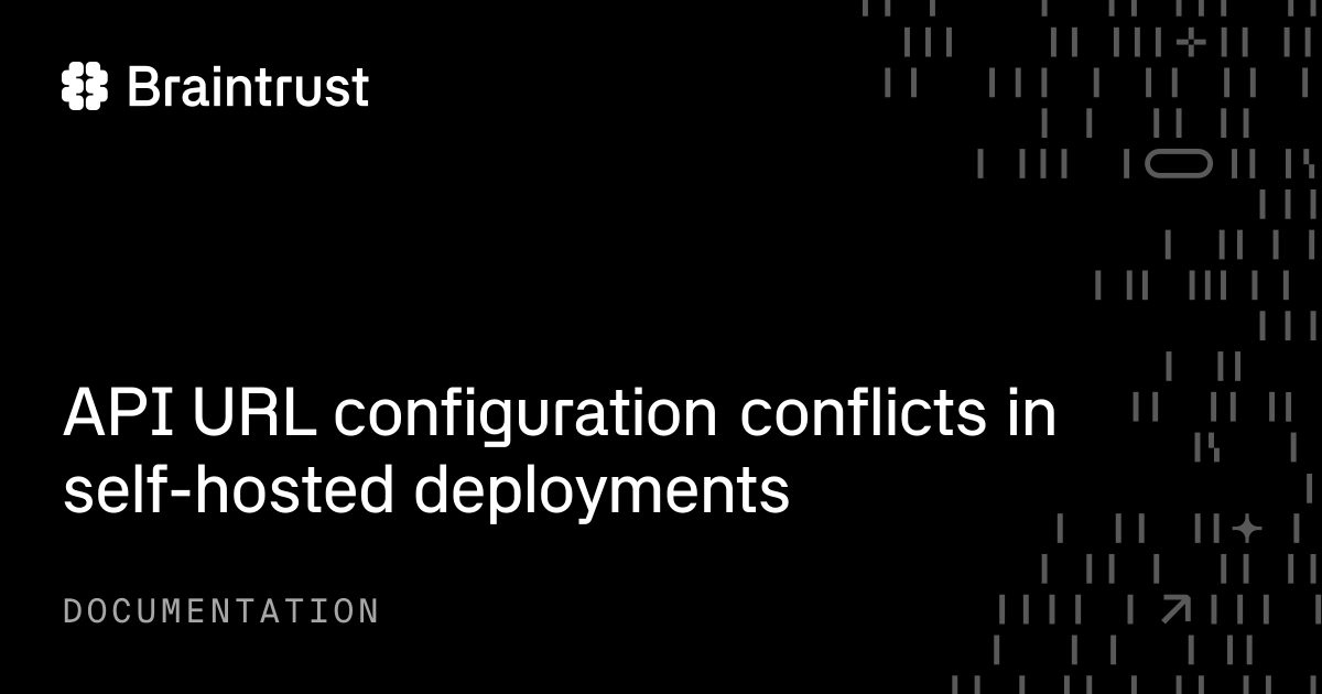 API URL configuration conflicts in self-hosted deployments - Braintrust
