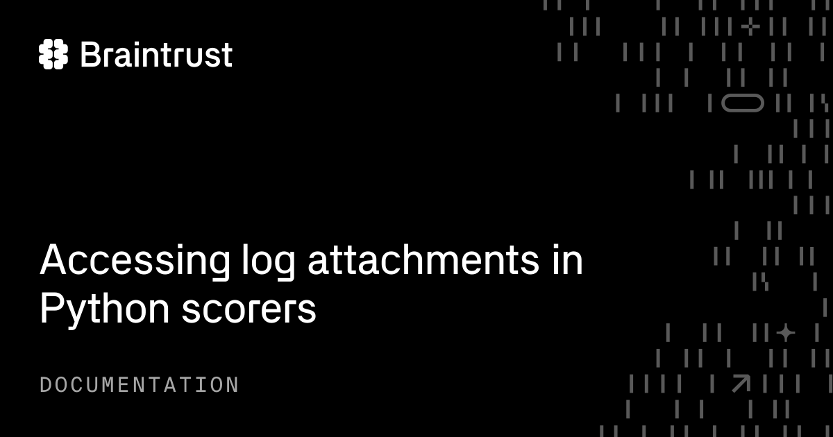 Accessing log attachments in Python scorers - Braintrust