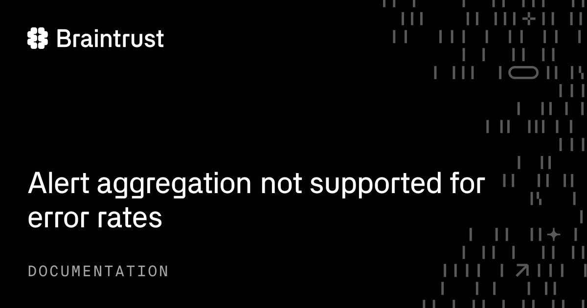 Alert aggregation not supported for error rates - Braintrust