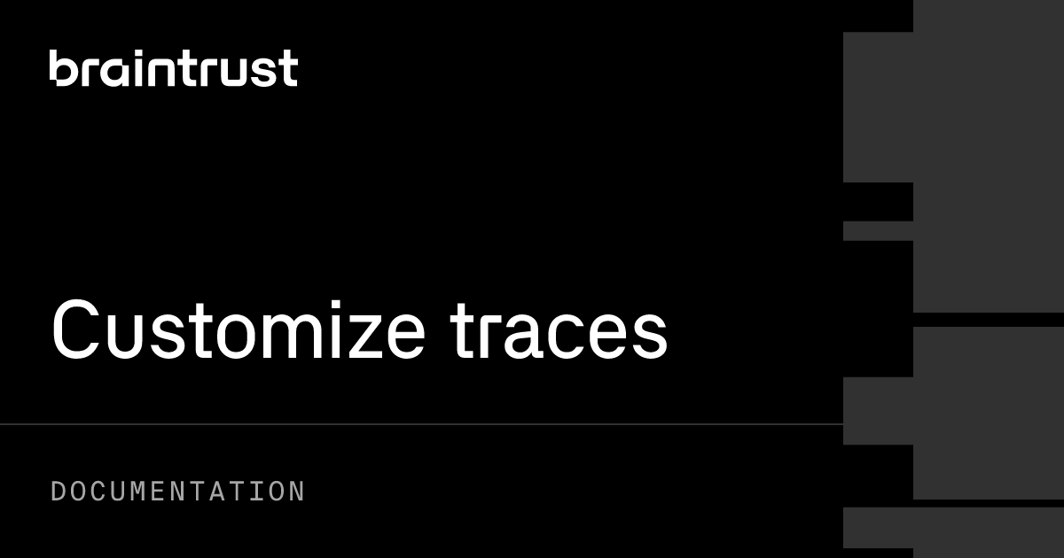 Thumbnail of Customize traces - Docs - Guides - Braintrust