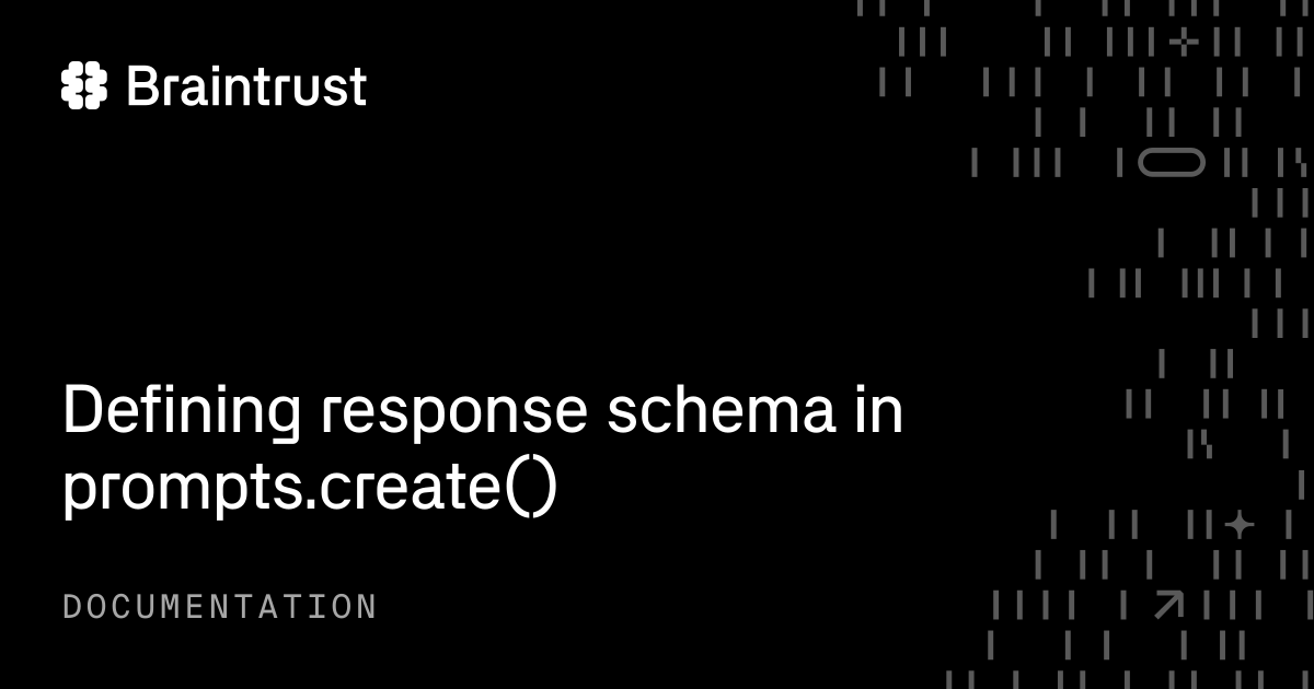 Defining response schema in prompts.create() - Braintrust