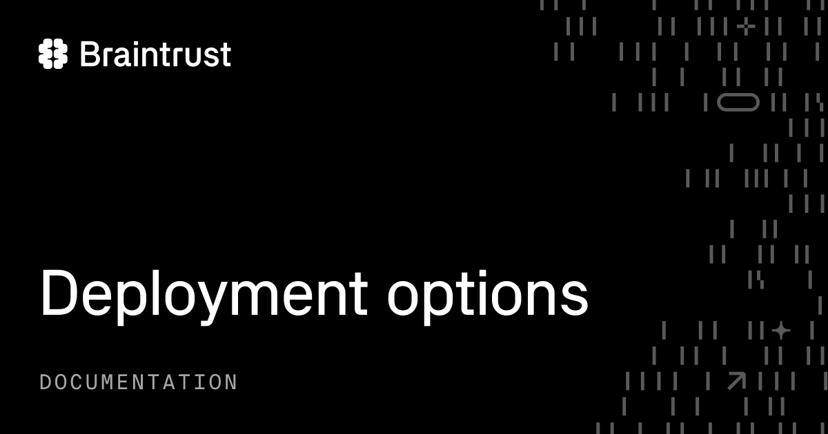 Deployment options - Braintrust