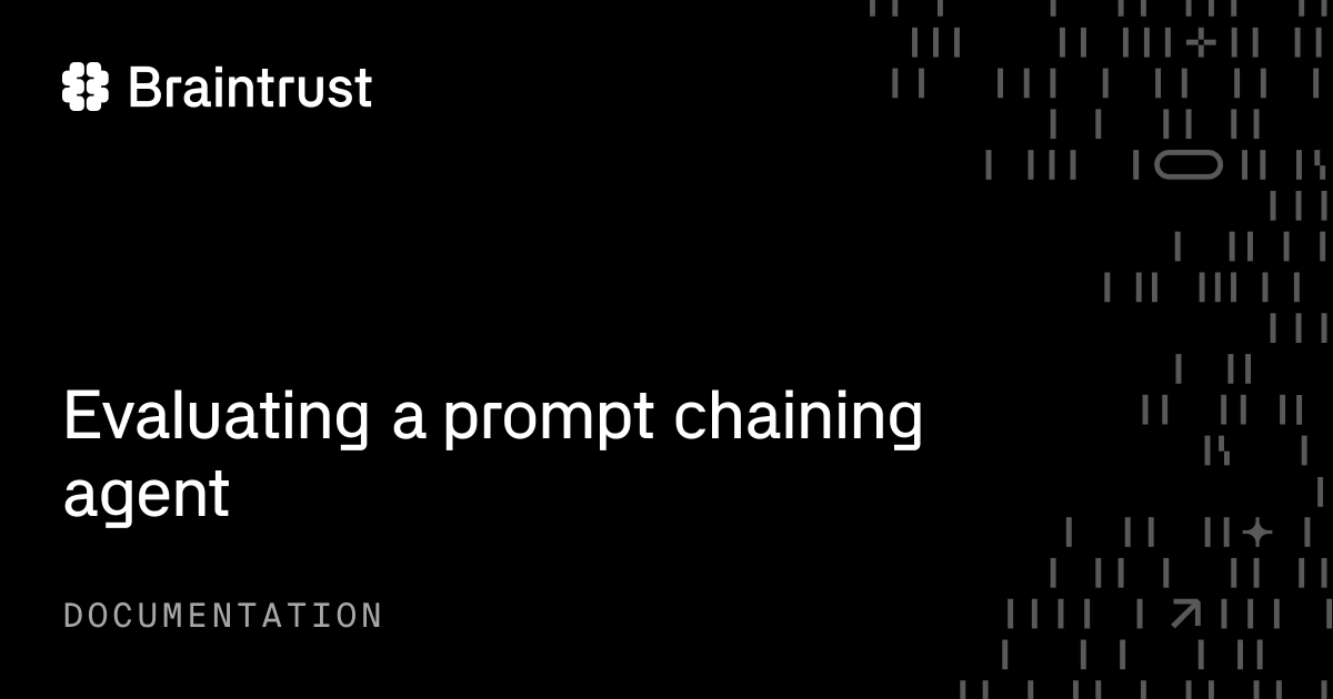 Evaluating a prompt chaining agent - Braintrust