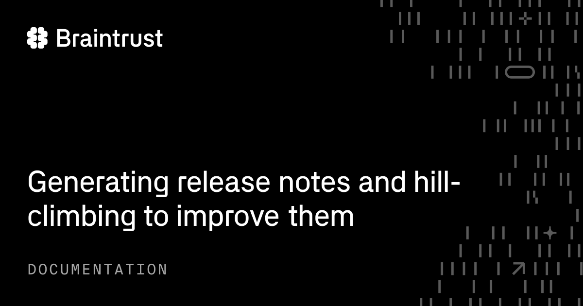Generating release notes and hill-climbing to improve them - Braintrust