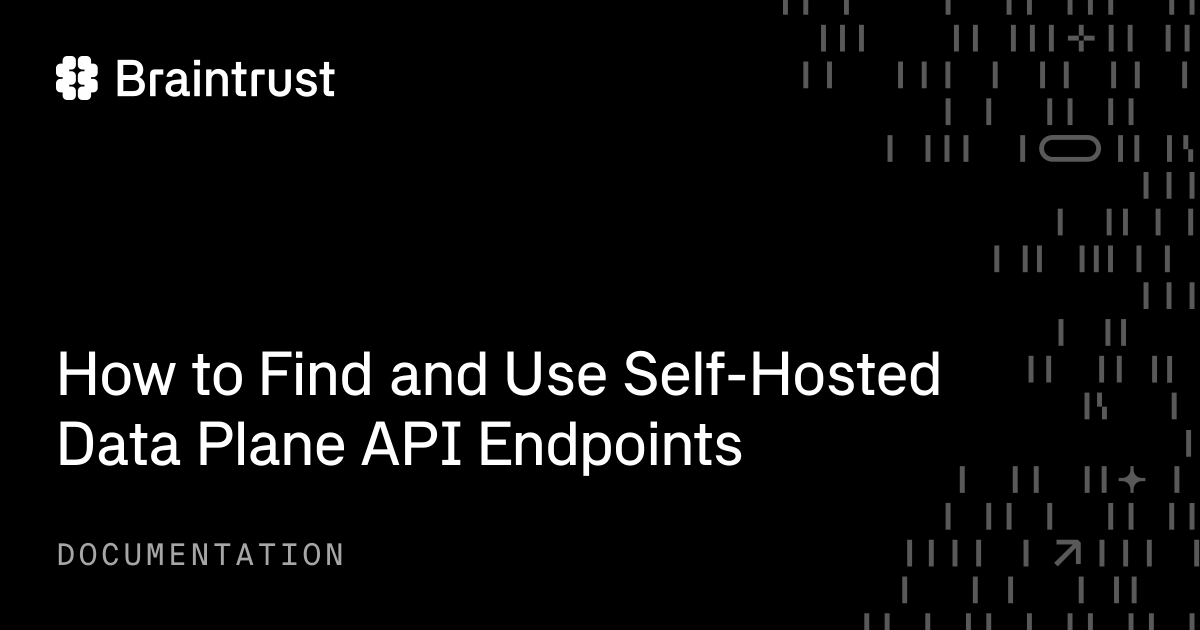 How to find and use self-hosted data plane API endpoints - Braintrust