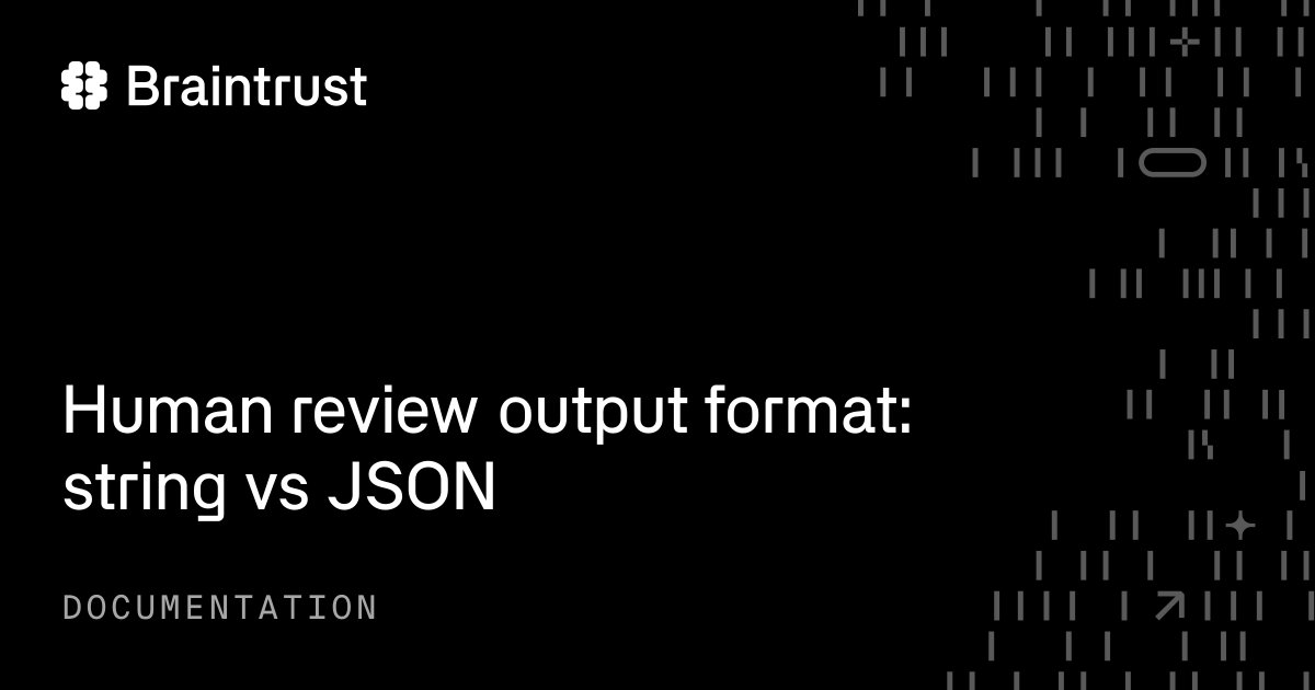 Human review output format: string vs JSON - Braintrust