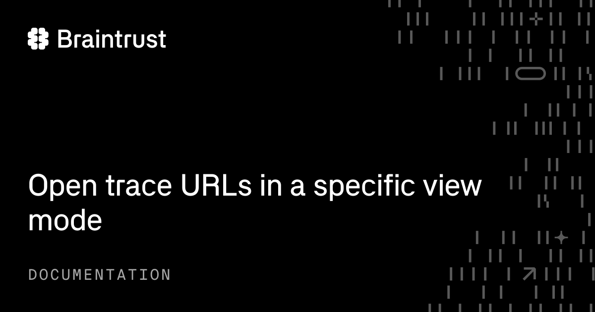 Open trace URLs in a specific view mode - Braintrust
