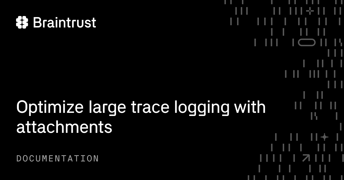 Optimize large trace logging with attachments - Braintrust