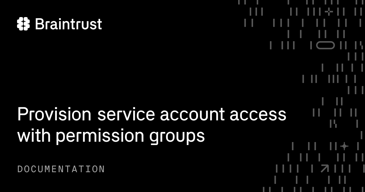 Provision service account access with permission groups - Braintrust