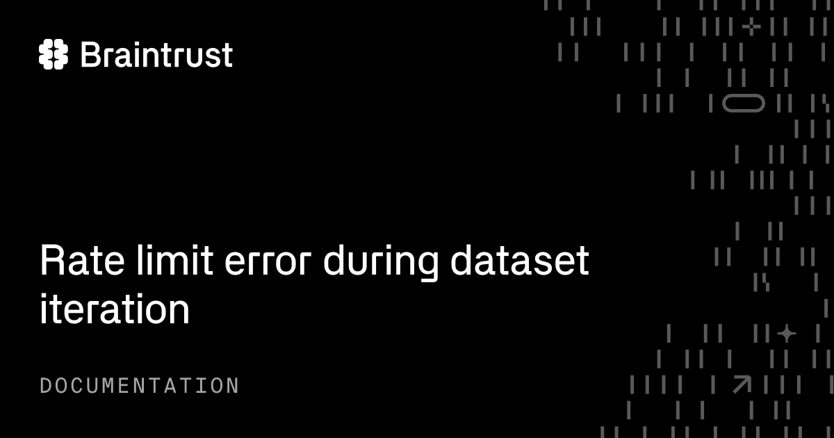 Rate limit error during dataset iteration - Braintrust
