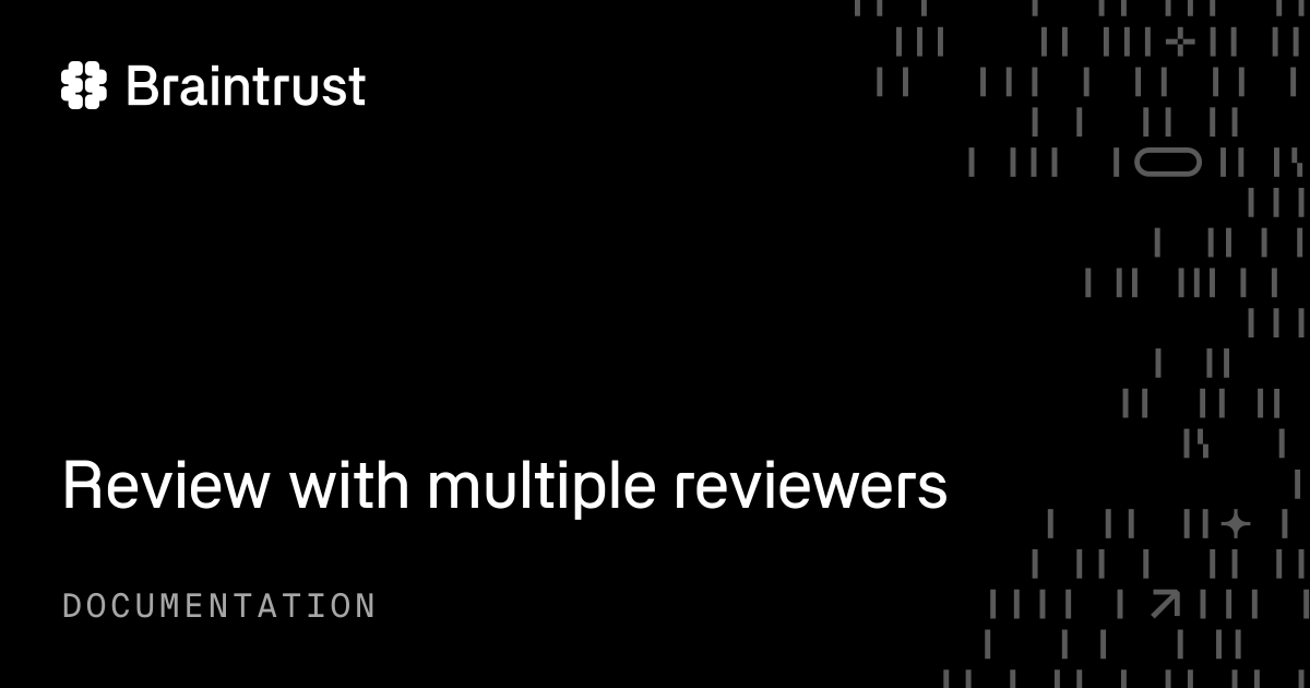 Review with multiple reviewers - Braintrust